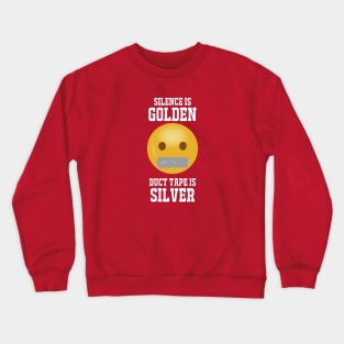 Silence Is Golden...white text Crewneck Sweatshirt